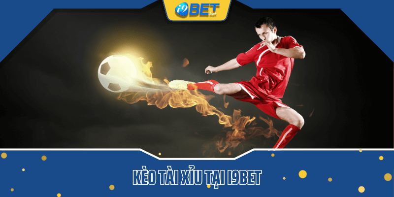 Tổng quan về kèo tài xỉu tại i9bet