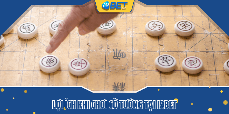 Lợi ích khi chơi cờ tướng tại i9bet